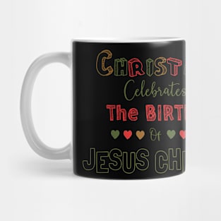 Christmas celebrates the birth of Jesus Christ Mug